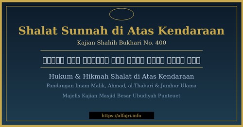 Shalat Sunnah di Atas Kendaraan: Kajian Shahih Bukhari No. 400